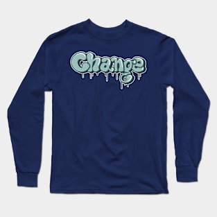 Change grafitti t-shirt design Long Sleeve T-Shirt